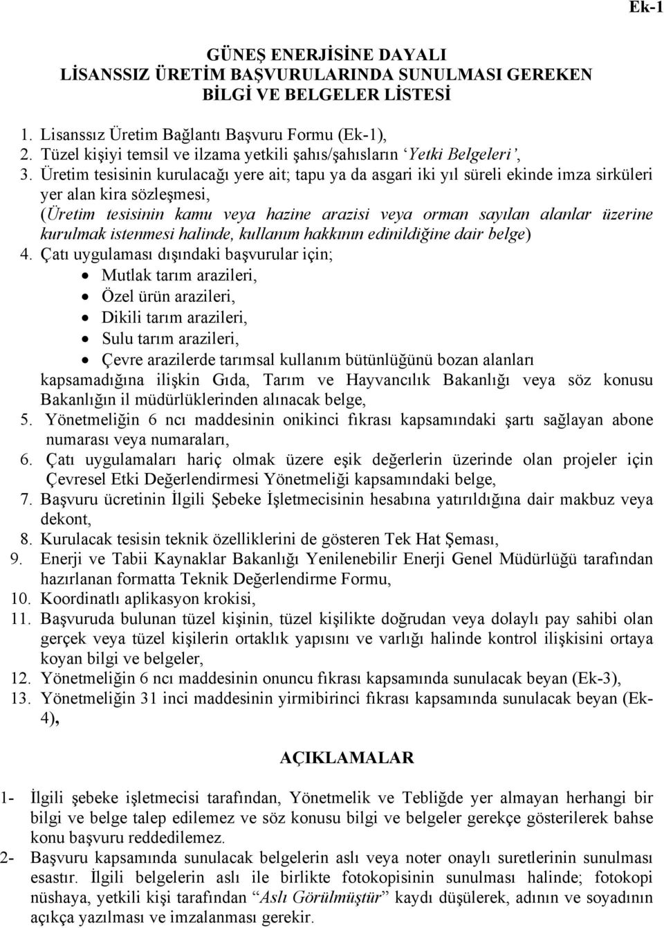 Üretim tesisinin kurulacağı yere ait; tapu ya da asgari iki yıl süreli ekinde imza sirküleri yer alan kira sözleşmesi, (Üretim tesisinin kamu veya hazine arazisi veya orman sayılan alanlar üzerine