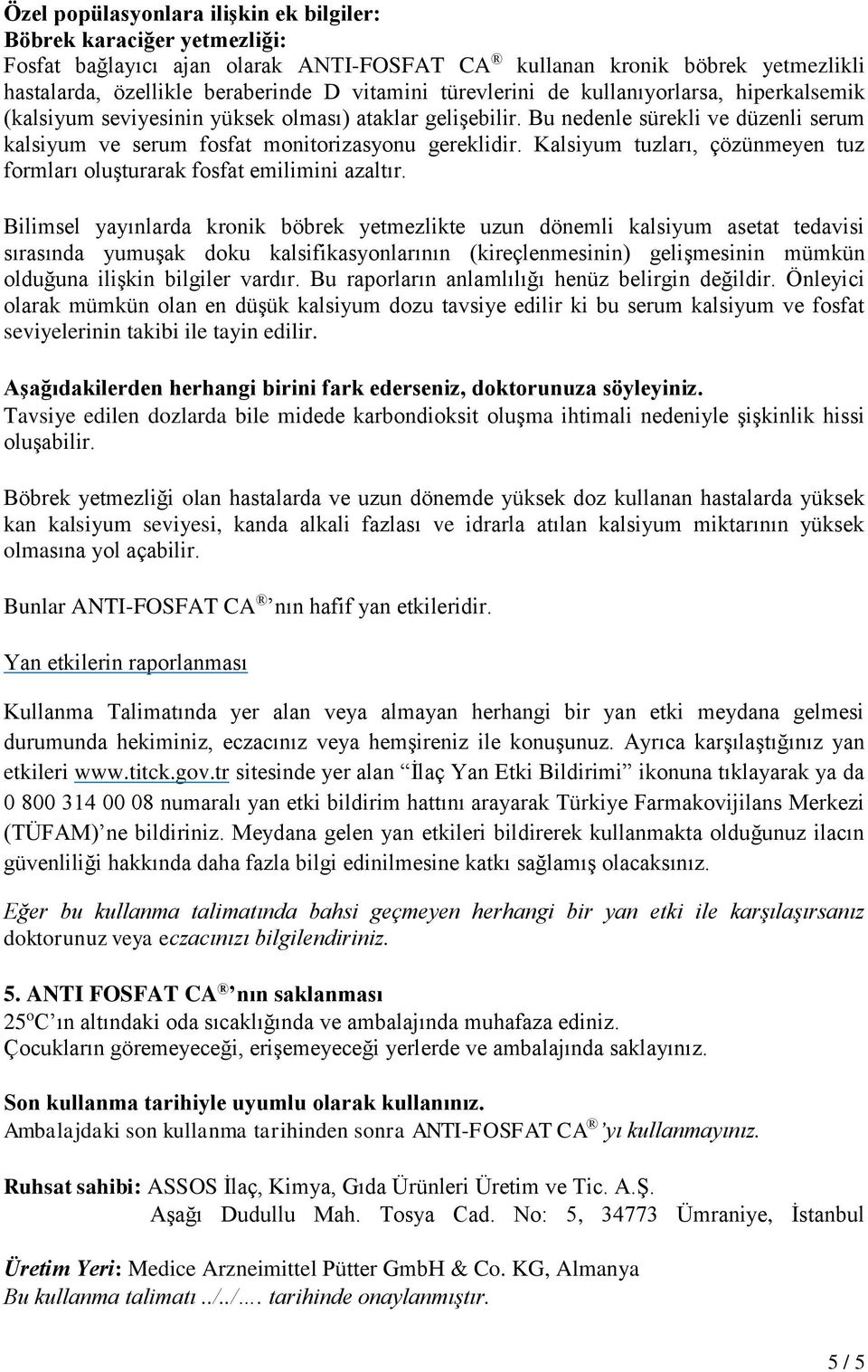 Kalsiyum tuzları, çözünmeyen tuz formları oluşturarak fosfat emilimini azaltır.