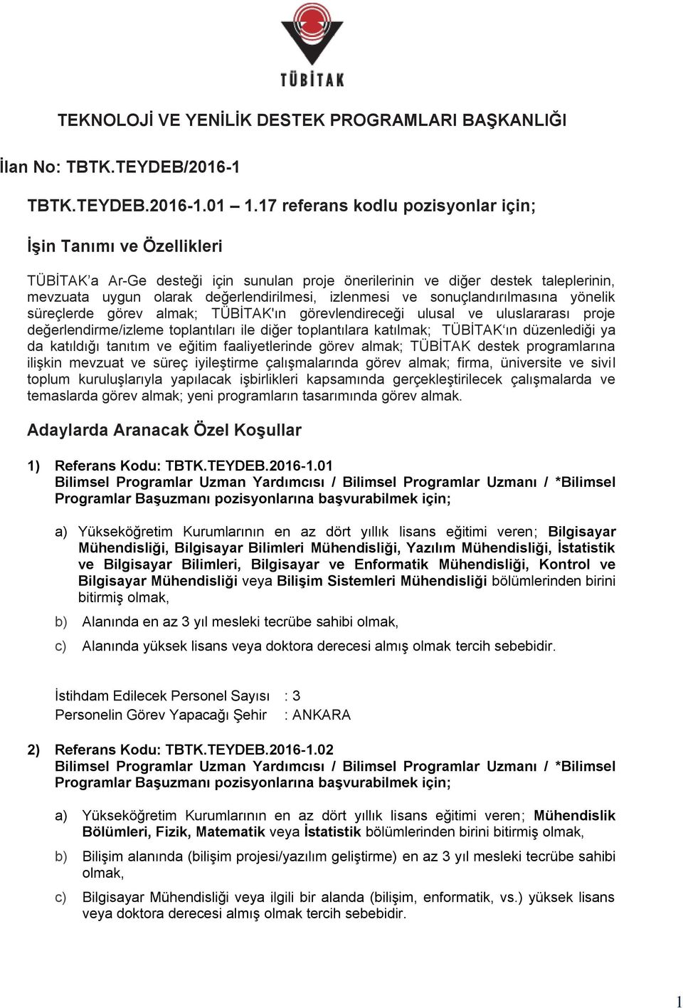 yönelik süreçlerde görev almak; TÜBİTAK'ın görevlendireceği ulusal ve uluslararası proje değerlendirme/izleme toplantıları ile diğer toplantılara katılmak; TÜBİTAK ın düzenlediği ya da katıldığı