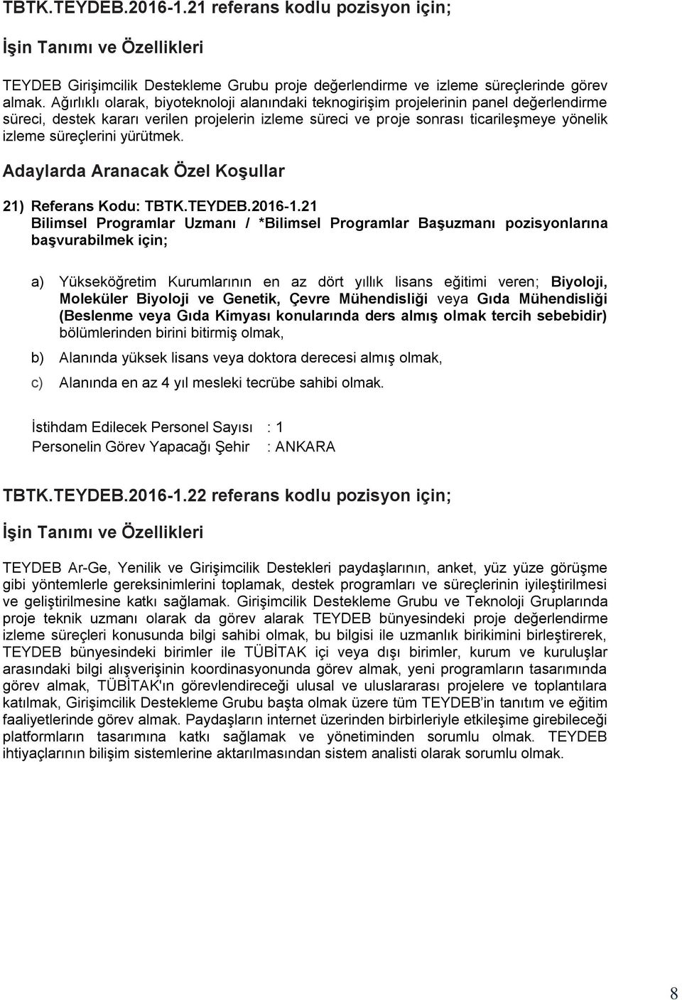 süreçlerini yürütmek. Adaylarda Aranacak Özel Koşullar 21) Referans Kodu: TBTK.TEYDEB.2016-1.