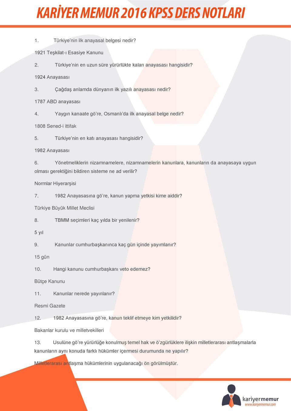 1982 Anayasası 6. Yönetmeliklerin nizamnamelere, nizamnamelerin kanunlara, kanunların da anayasaya uygun olması gerektiğini bildiren sisteme ne ad verilir? Normlar Hiyerarşisi 7.