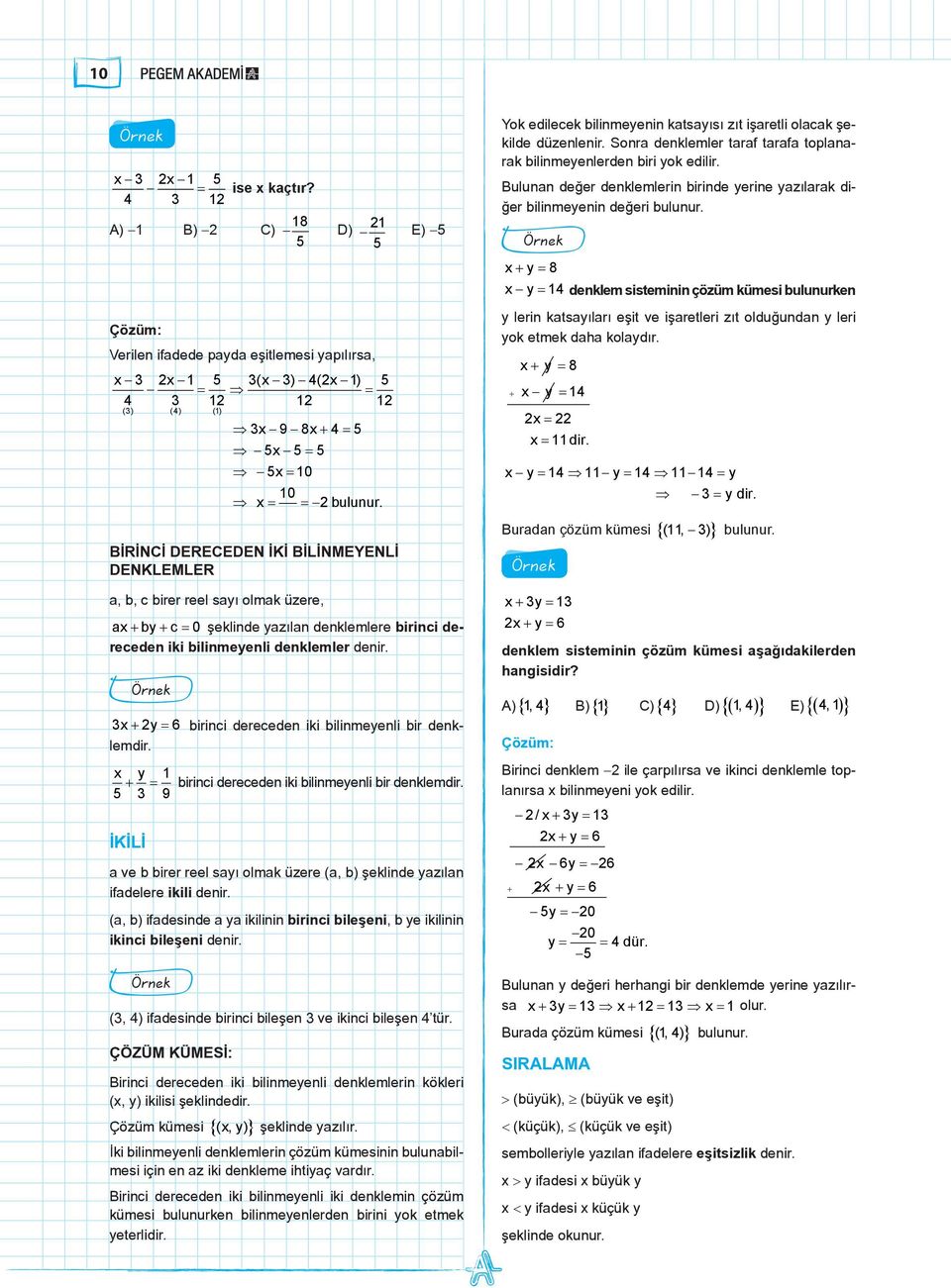 x + y = 6 birinci dereceden iki bilinmeyenli bir denklemdir. x y 1 + = birinci dereceden iki bilinmeyenli bir denklemdir.