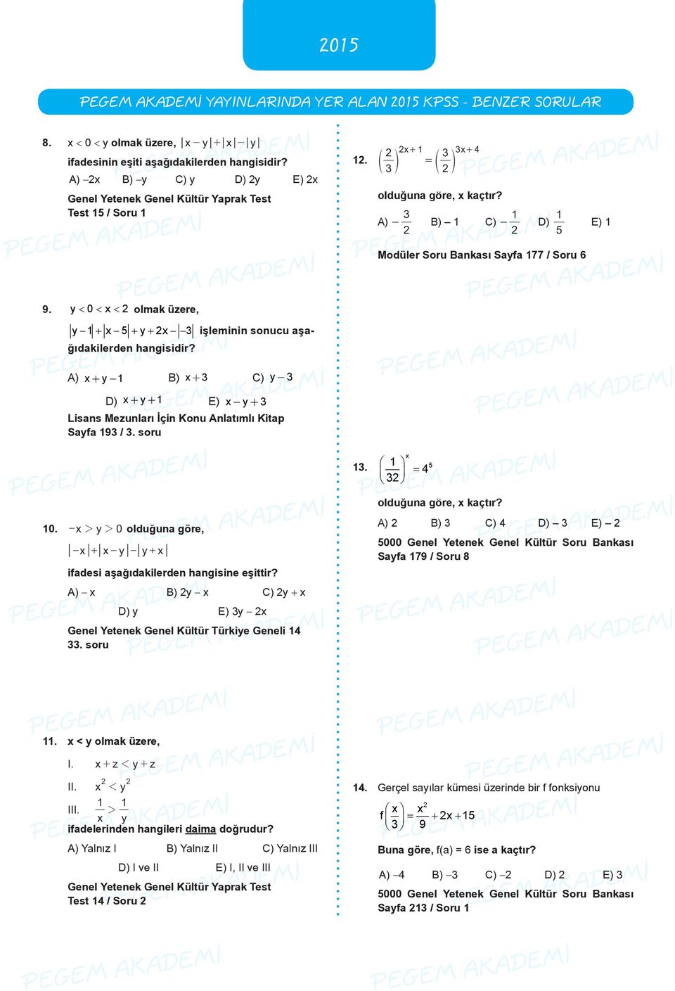 y < 0 < x < olmak üzere, y 1 + x 5 + y + x işleminin sonucu aşağıdakilerden hangisidir? A) x+ y 1 B) x+ C) y D) x+ y+ 1 E) x y+ Lisans Mezunları İçin Konu Anlatımlı Kitap Sayfa 19 /. soru 1.