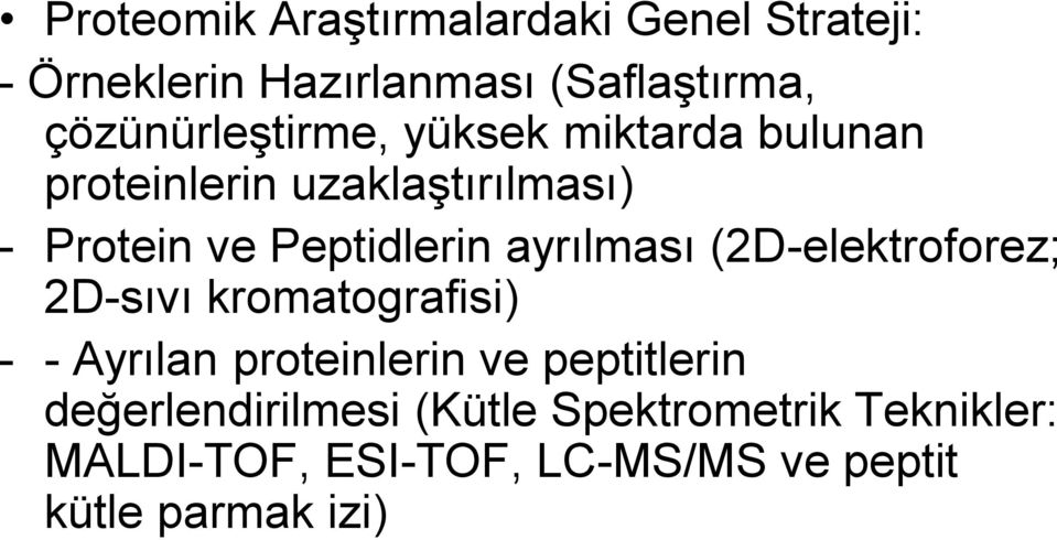 Peptidlerin ayrılması (2D-elektroforez; 2D-sıvı kromatografisi) - - Ayrılan proteinlerin ve