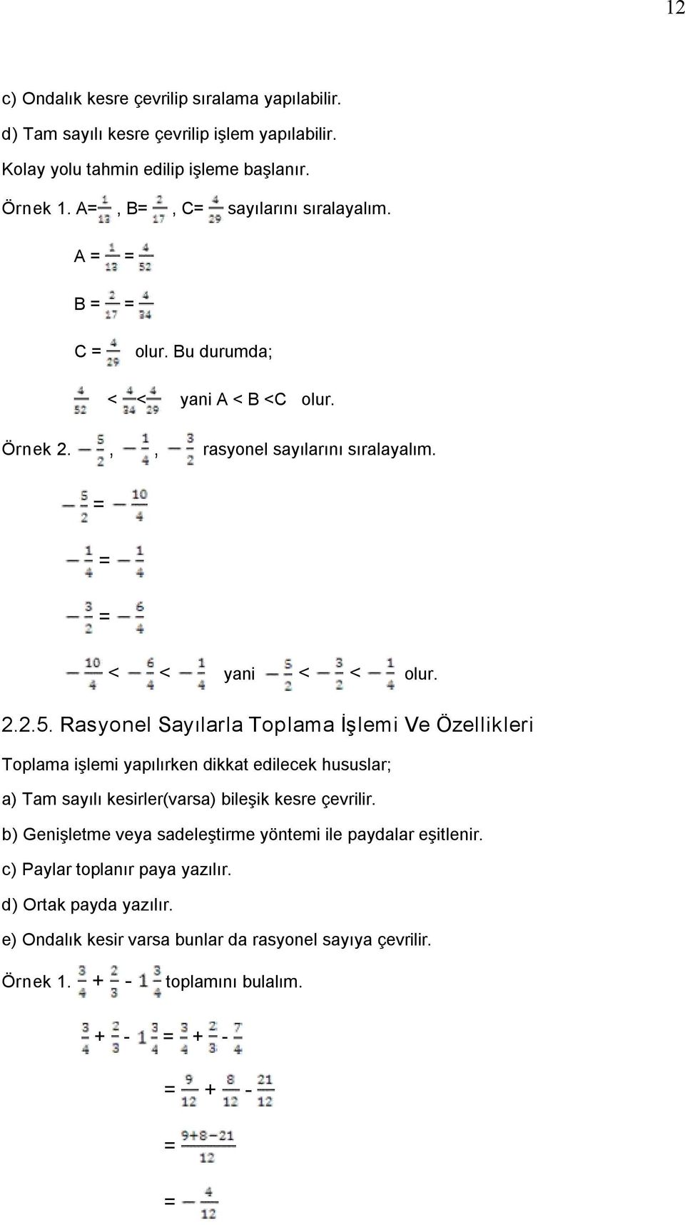 Rasyonel Sayılarla Toplama İşlemi Ve Özellikleri Toplama işlemi yapılırken dikkat edilecek hususlar; a) Tam sayılı kesirler(varsa) bileşik kesre çevrilir.