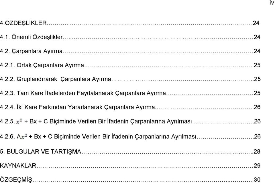 ....26 4.2.5. + Bx + C Biçiminde Verilen Bir İfadenin Çarpanlarına Ayrılması.26 4.2.6. A + Bx + C Biçiminde Verilen Bir İfadenin Çarpanlarına Ayrılması.