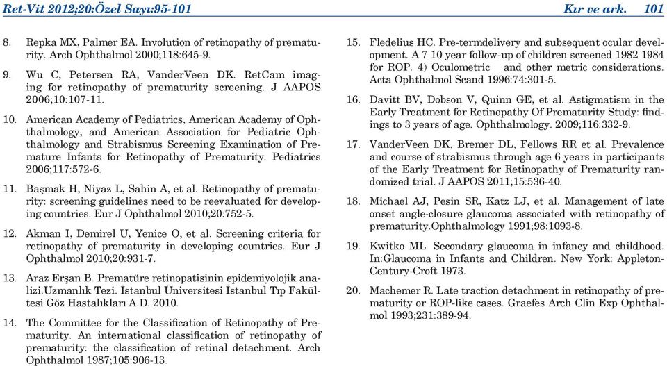 American Academy of Pediatrics, American Academy of Ophthalmology, and American Association for Pediatric Ophthalmology and Strabismus Screening Examination of Premature Infants for Retinopathy of