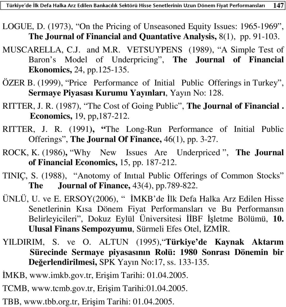 LLA, C.J. and M.R. VETSUYPES (1989), A Simple Test of Baron s Model of Underpricing, The Journal of Financial Ekonomics, 24, pp.125-135. ÖZER B.