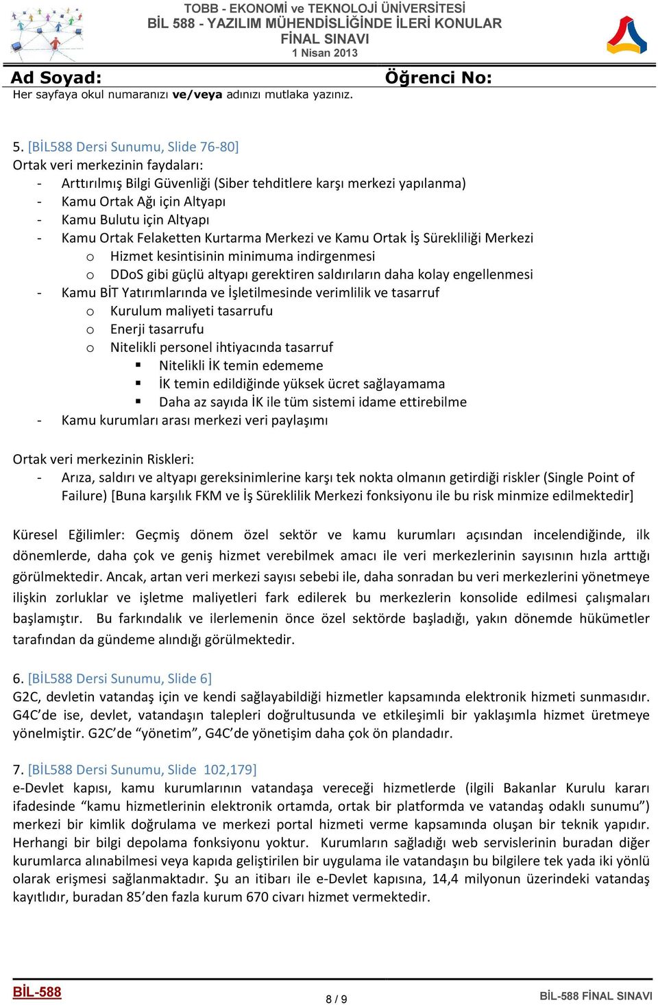 engellenmesi - Kamu BİT Yatırımlarında ve İşletilmesinde verimlilik ve tasarruf o Kurulum maliyeti tasarrufu o Enerji tasarrufu o Nitelikli personel ihtiyacında tasarruf Nitelikli İK temin edememe İK