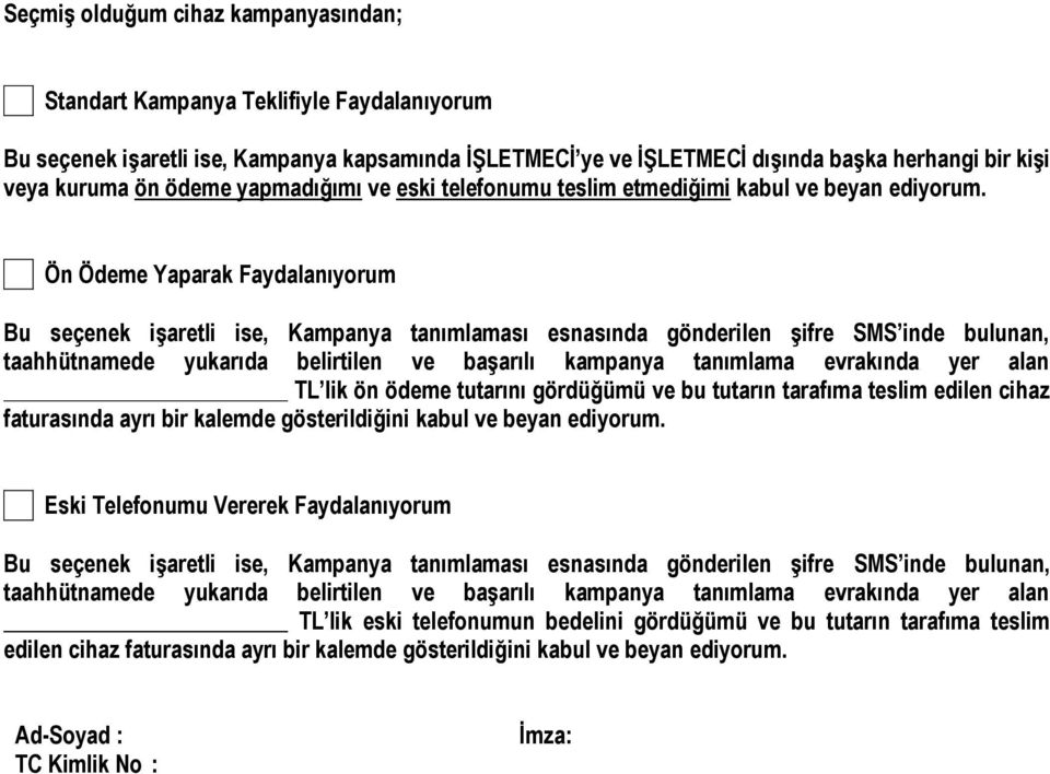 Ön Ödeme Yaparak Faydalanıyorum Bu seçenek işaretli ise, Kampanya tanımlaması esnasında gönderilen şifre SMS inde bulunan, taahhütnamede yukarıda belirtilen ve başarılı kampanya tanımlama evrakında