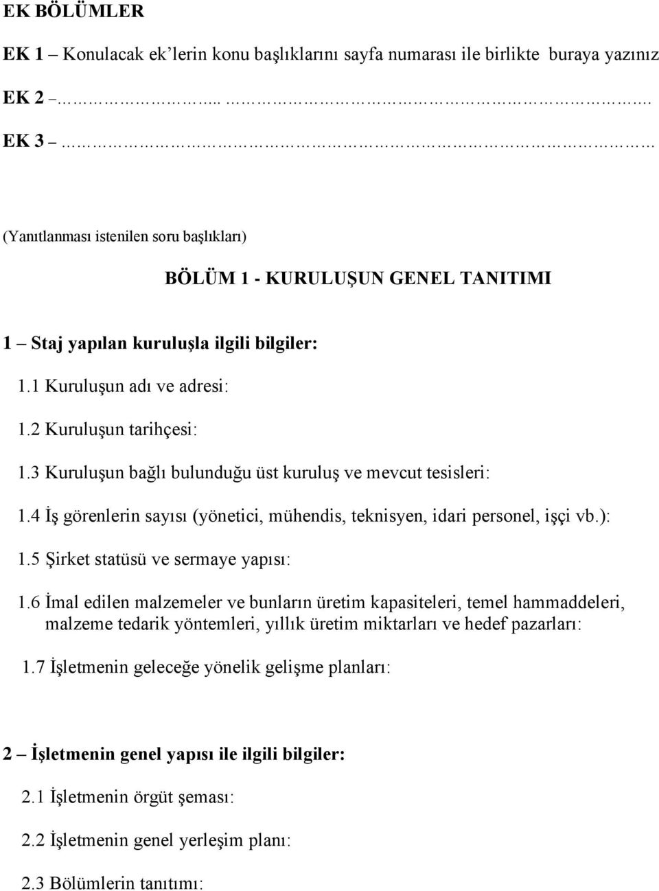 3 Kuruluşun bağlı bulunduğu üst kuruluş ve mevcut tesisleri: 1.4 İş görenlerin sayısı (yönetici, mühendis, teknisyen, idari personel, işçi vb.): 1.5 Şirket statüsü ve sermaye yapısı: 1.