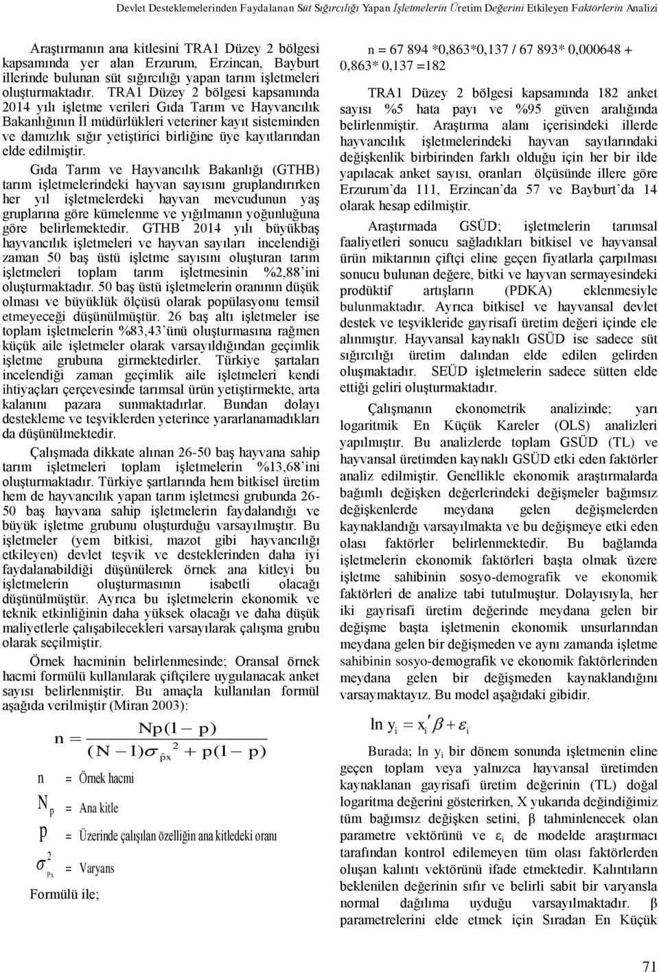 TRA1 Düzey 2 bölgesi kapsamında 2014 yılı işletme verileri Gıda Tarım ve Hayvancılık Bakanlığının İl müdürlükleri veteriner kayıt sisteminden ve damızlık sığır yetiştirici birliğine üye kayıtlarından