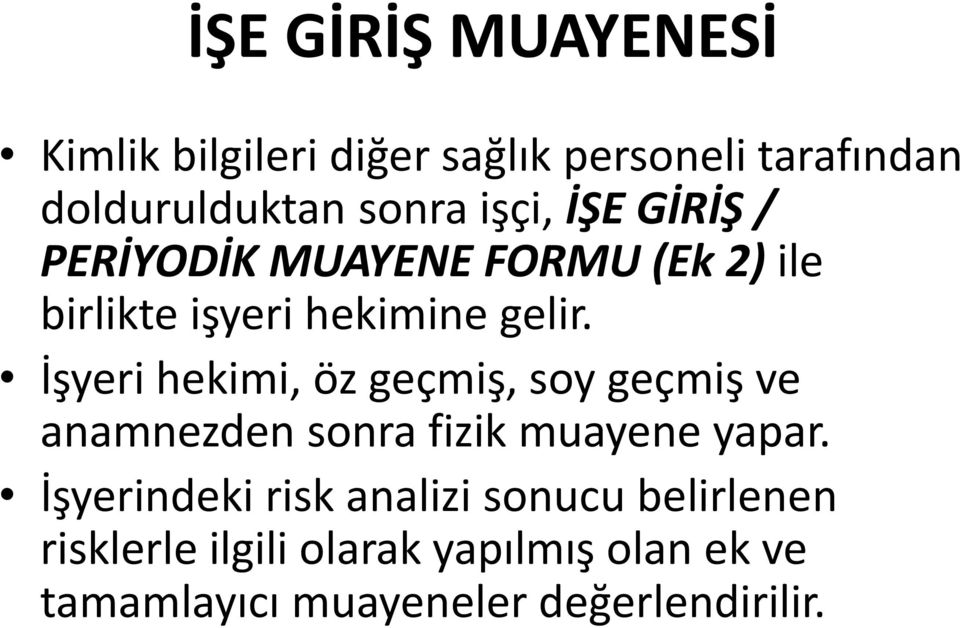 İşyeri hekimi, öz geçmiş, soy geçmiş ve anamnezden sonra fizik muayene yapar.