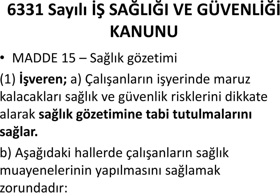 risklerini dikkate alarak sağlık gözetimine tabi tutulmalarını sağlar.