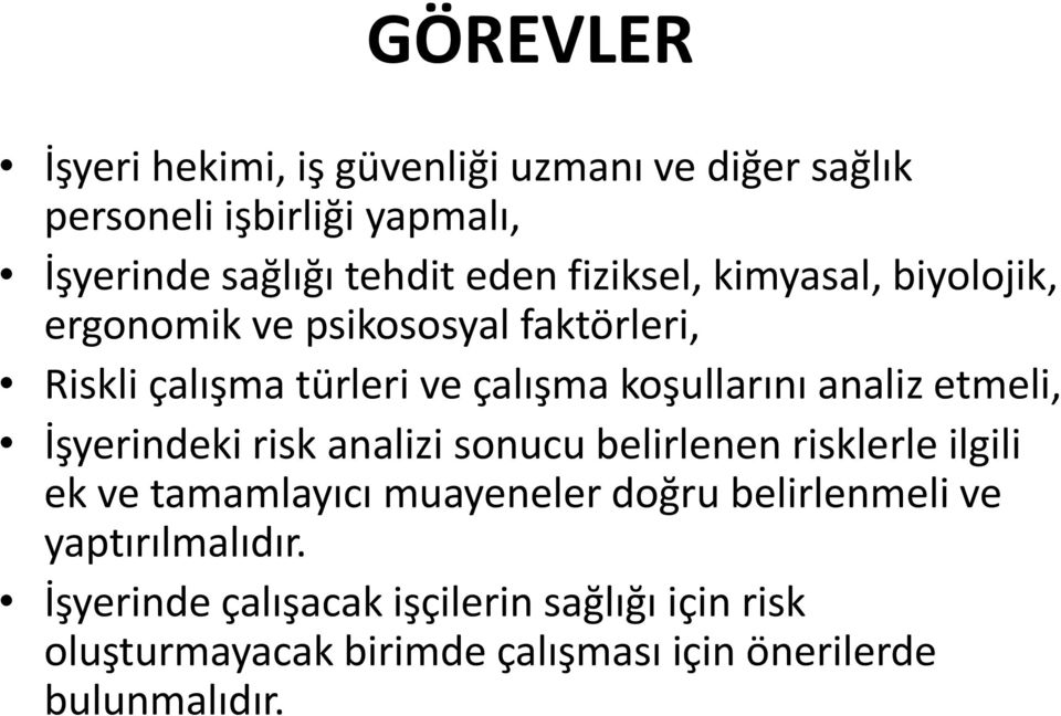 etmeli, İşyerindeki risk analizi sonucu belirlenen risklerle ilgili ek ve tamamlayıcı muayeneler doğru belirlenmeli ve