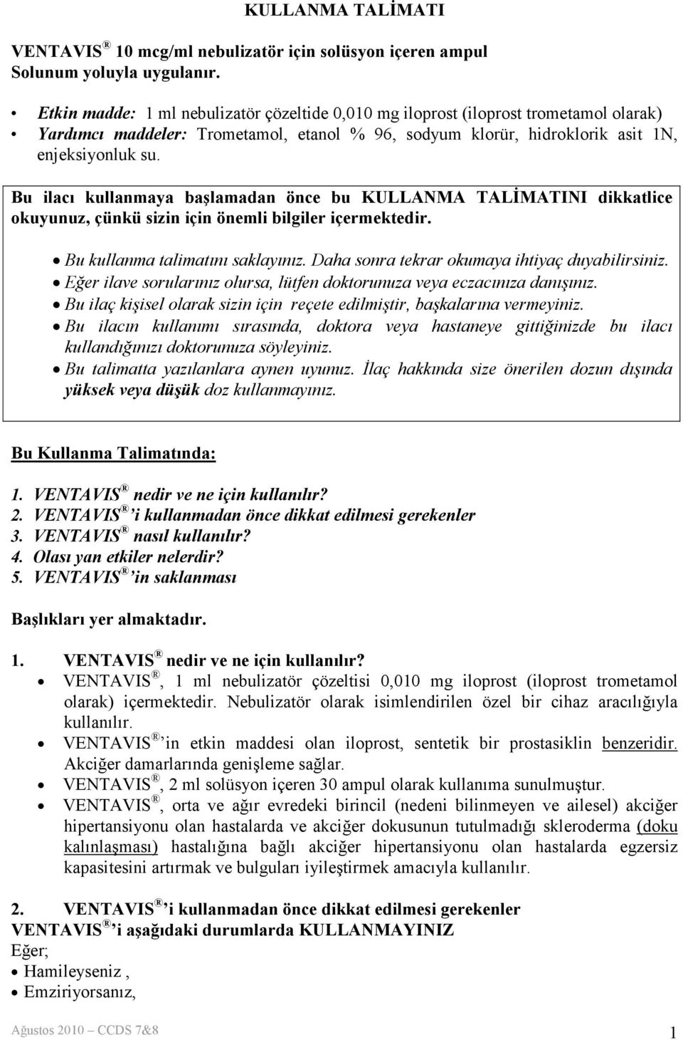 Bu ilacı kullanmaya başlamadan önce bu KULLANMA TALĐMATINI dikkatlice okuyunuz, çünkü sizin için önemli bilgiler içermektedir. Bu kullanma talimatını saklayınız.