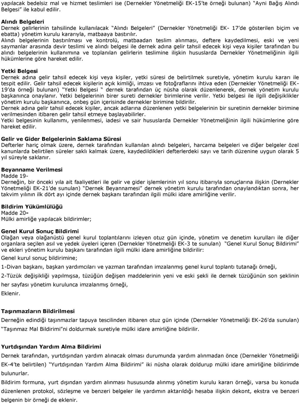 Alındı belgelerinin bastırılması ve kontrolü, matbaadan teslim alınması, deftere kaydedilmesi, eski ve yeni saymanlar arasında devir teslimi ve alındı belgesi ile dernek adına gelir tahsil edecek