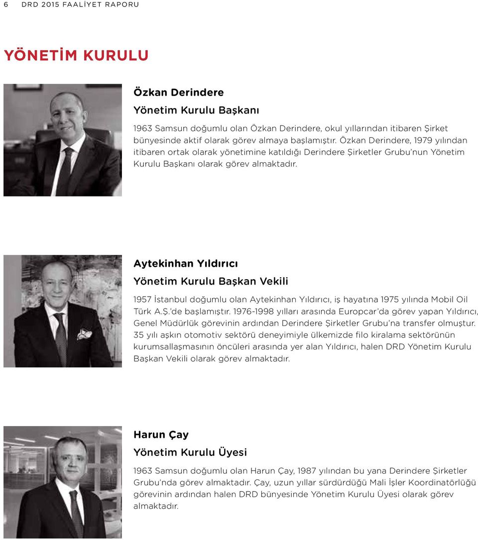 Aytekinhan Yıldırıcı Yönetim Kurulu Başkan Vekili 1957 İstanbul doğumlu olan Aytekinhan Yıldırıcı, iş hayatına 1975 yılında Mobil Oil Türk A.Ş. de başlamıştır.