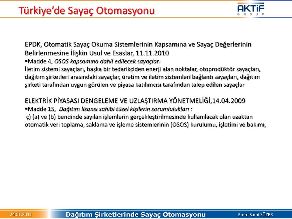 üretim ve iletim sistemleri bağlantı sayaçları, dağıtım şirketi tarafından uygun görülen ve piyasa katılımcısı tarafından talep edilen sayaçlar ELEKTRİK PİYASASI DENGELEME VE UZLAŞTIRMA