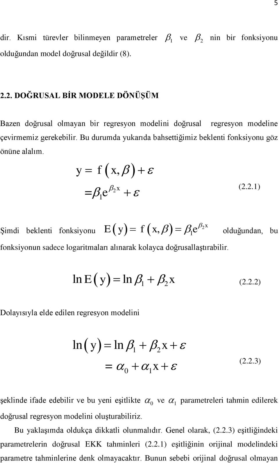 = 1 y f x, x e (..1) x E y f x, e olduğuda, bu Şimdi bekleti foksiyou foksiyou sadece logaritmaları alıarak kolayca doğrusallaştırabilir. l E y l 1 x (.