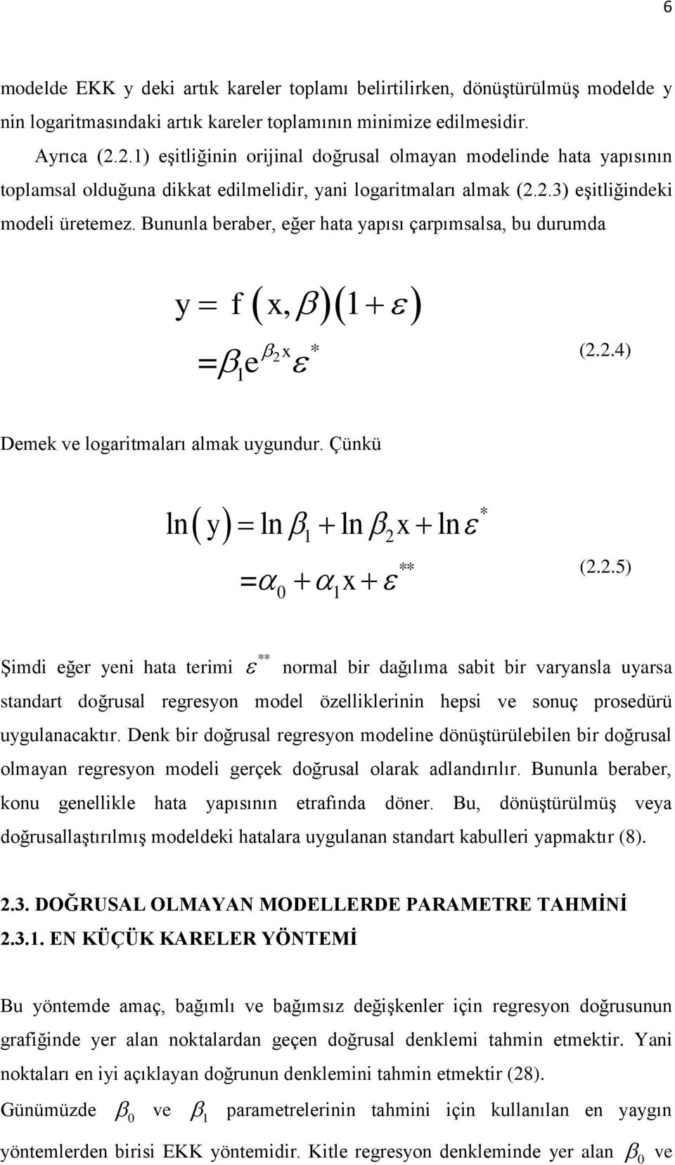 Buula beraber, eğer hata yapısı çarpımsalsa, bu durumda y = 1, 1 f x x * e (..4) Demek ve logaritmaları almak uygudur. Çükü * y x l l l l 1 = x 1 ** (.