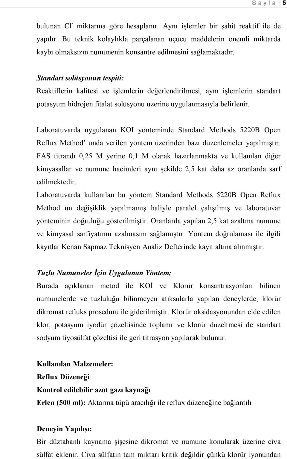 Standart solüsyonun tespiti: Reaktiflerin kalitesi ve işlemlerin değerlendirilmesi, aynı işlemlerin standart potasyum hidrojen fitalat solüsyonu üzerine uygulanmasıyla belirlenir.