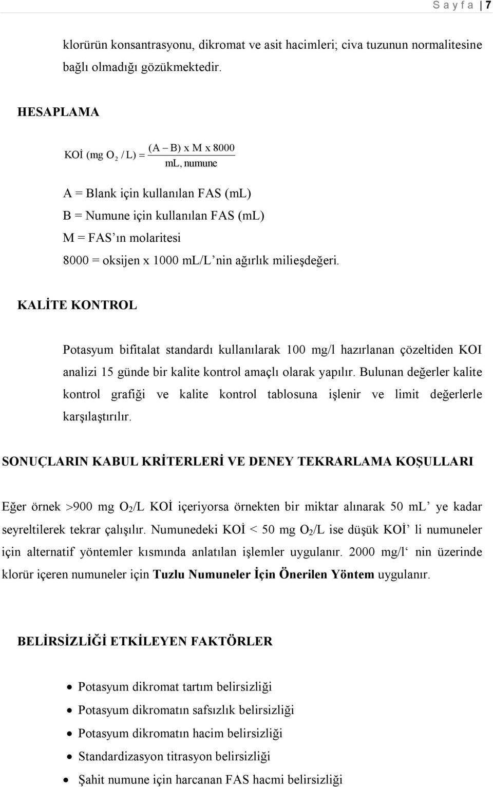 KALİTE KONTROL Potasyum bifitalat standardı kullanılarak 100 mg/l hazırlanan çözeltiden KOI analizi 15 günde bir kalite kontrol amaçlı olarak yapılır.