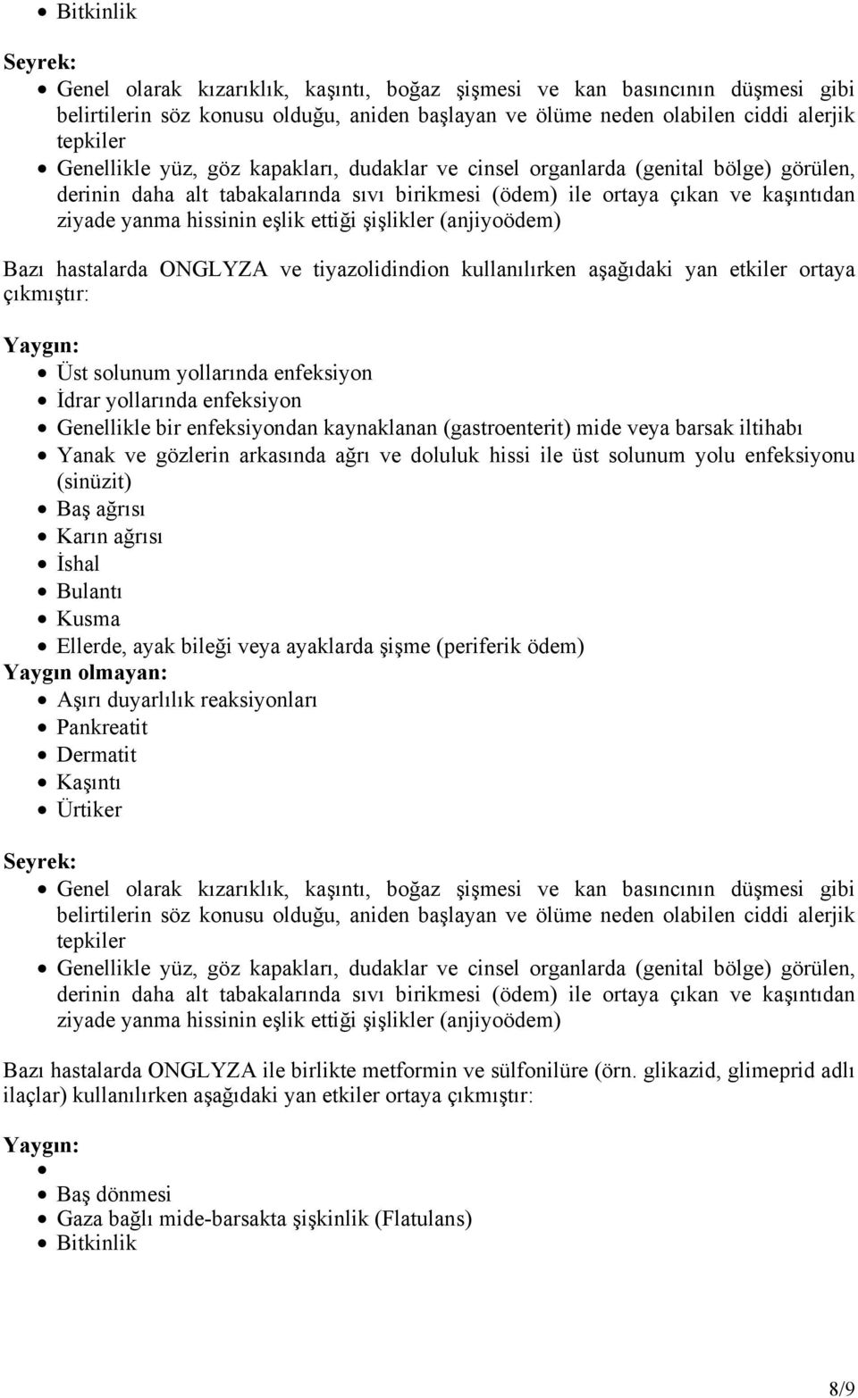 (anjiyoödem) Bazı hastalarda ONGLYZA ve tiyazolidindion kullanılırken aşağıdaki yan etkiler ortaya çıkmıştır: Üst solunum yollarında enfeksiyon İdrar yollarında enfeksiyon Genellikle bir