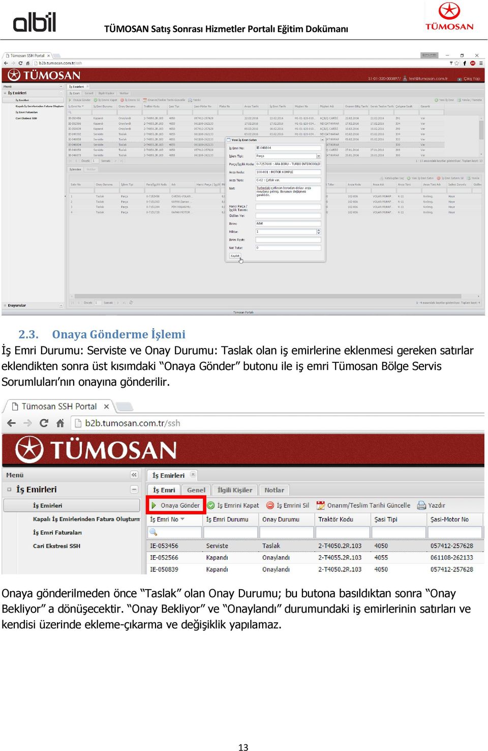 gönderilir. Onaya gönderilmeden önce Taslak olan Onay Durumu; bu butona basıldıktan sonra Onay Bekliyor a dönüşecektir.