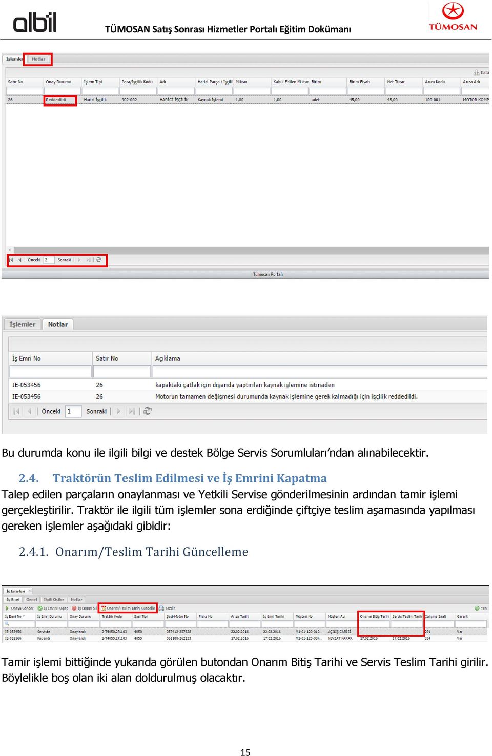 gerçekleştirilir. Traktör ile ilgili tüm işlemler sona erdiğinde çiftçiye teslim aşamasında yapılması gereken işlemler aşağıdaki gibidir: 2.4.