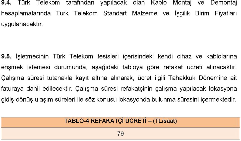 İşletmecinin Türk Telekom tesisleri içerisindeki kendi cihaz ve kablolarına erişmek istemesi durumunda, aşağıdaki tabloya göre refakat ücreti