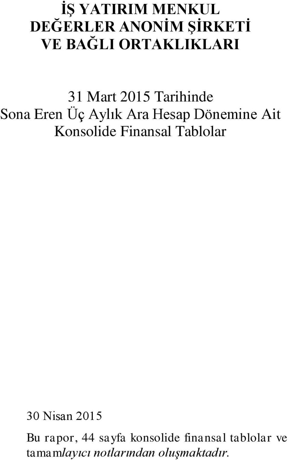 Konsolide Finansal Tablolar 30 Nisan 2015 Bu rapor, 44 sayfa
