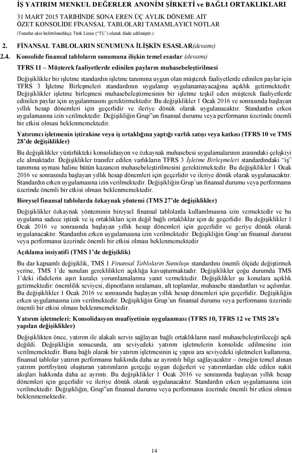 olan müşterek faaliyetlerde edinilen paylar için TFRS 3 İşletme Birleşmeleri standardının uygulanıp uygulanamayacağına açıklık getirmektedir.