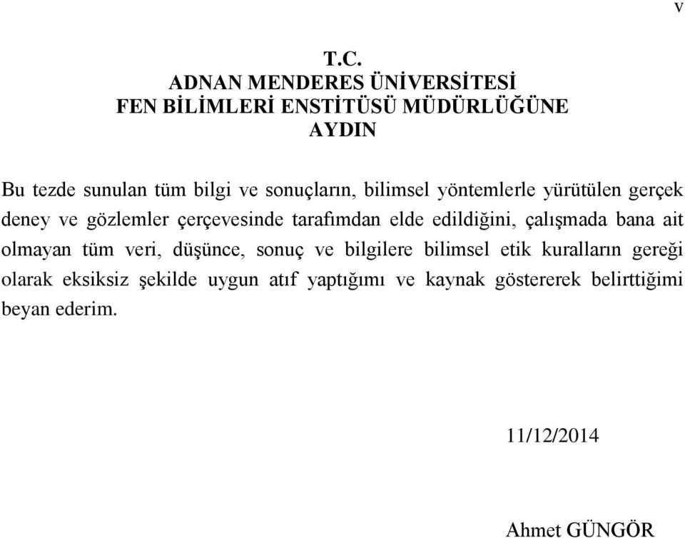 sonuçların, bilimsel yöntemlerle yürütülen gerçek deney ve gözlemler çerçevesinde tarafımdan elde