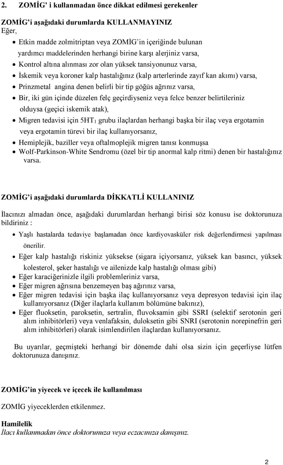 belirli bir tip göğüs ağrınız varsa, Bir, iki gün içinde düzelen felç geçirdiyseniz veya felce benzer belirtileriniz olduysa (geçici iskemik atak), Migren tedavisi için 5HT1 grubu ilaçlardan herhangi