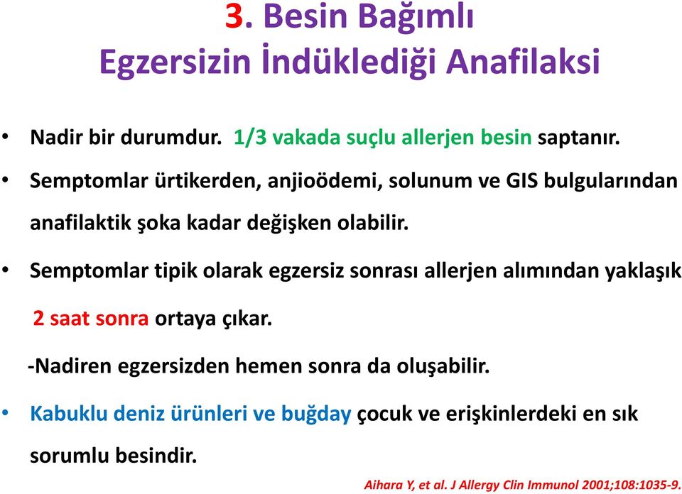 Semptomlar tipik olarak egzersiz sonrası allerjen alımından yaklaşık 2 saat sonra ortaya çıkar.