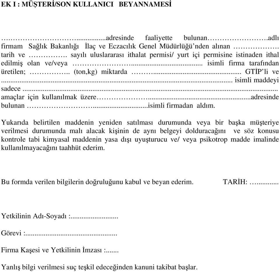 .. amaçlar için kullanılmak üzere...adresinde bulunan...isimli firmadan aldım.