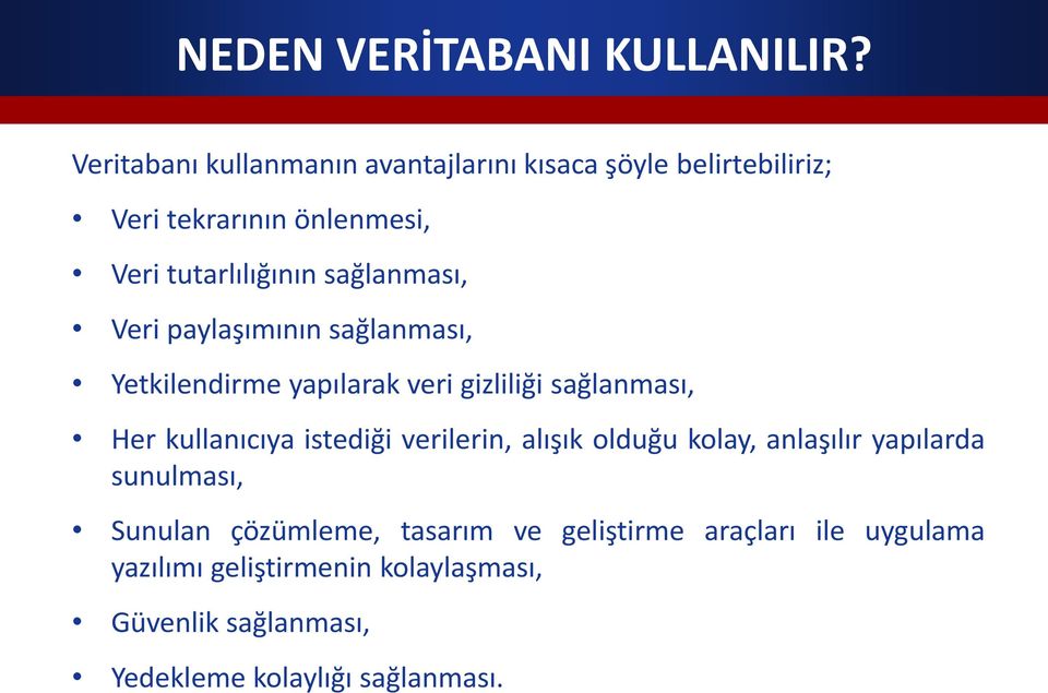 sağlanması, Veri paylaşımının sağlanması, Yetkilendirme yapılarak veri gizliliği sağlanması, Her kullanıcıya istediği