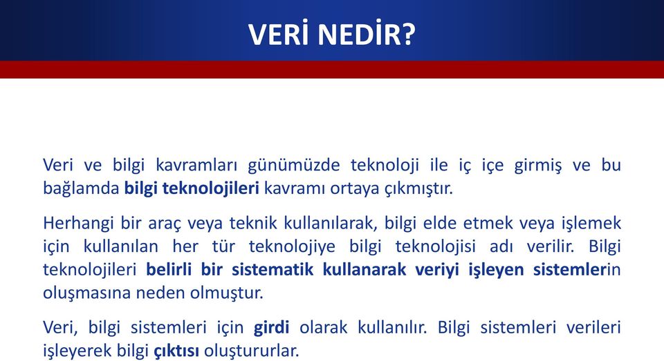 Herhangi bir araç veya teknik kullanılarak, bilgi elde etmek veya işlemek için kullanılan her tür teknolojiye bilgi