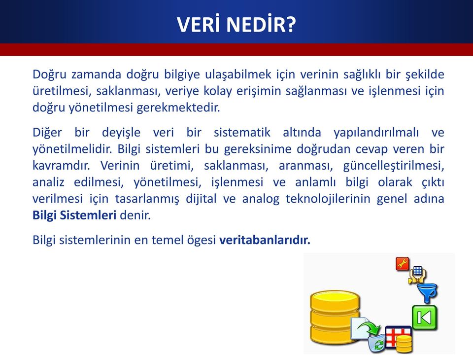 yönetilmesi gerekmektedir. Diğer bir deyişle veri bir sistematik altında yapılandırılmalı ve yönetilmelidir.