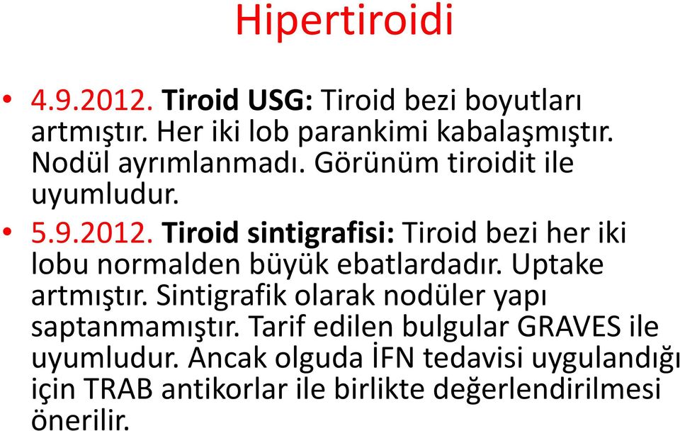 Tiroid sintigrafisi: Tiroid bezi her iki lobu normalden büyük ebatlardadır. Uptake artmıştır.