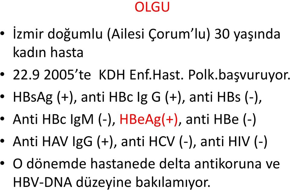HBsAg (+), anti HBc Ig G (+), anti HBs (-), Anti HBc IgM (-), HBeAg(+),