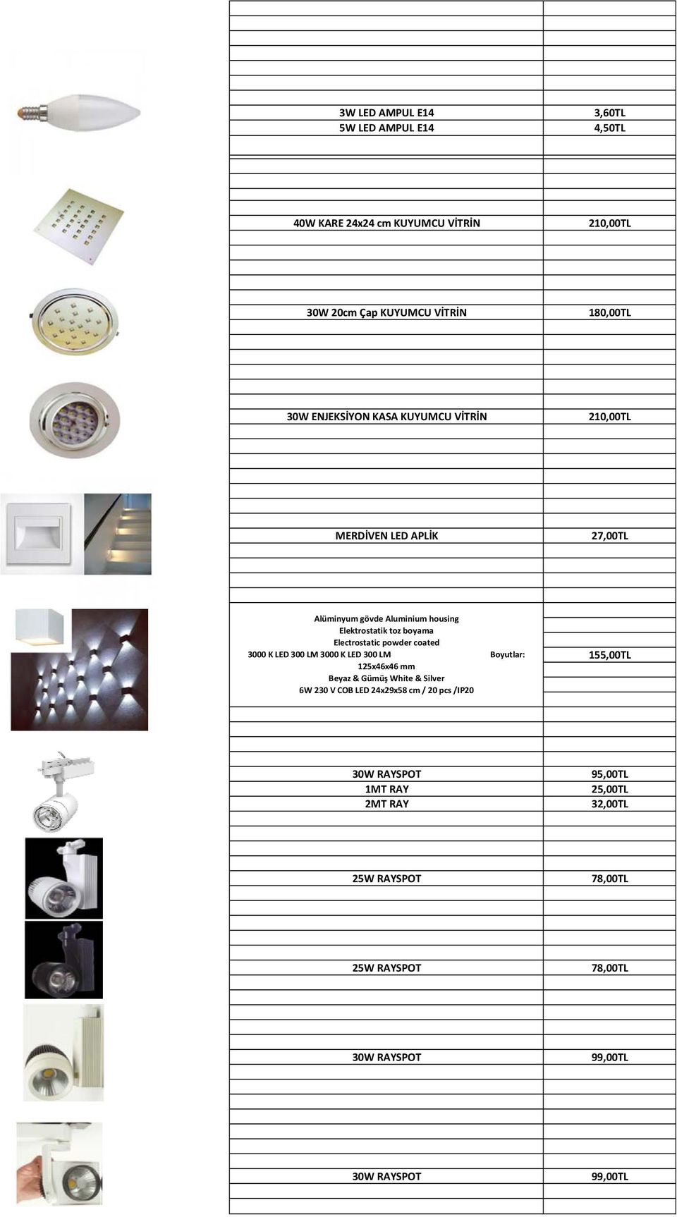 boyama Electrostatic powder coated 3000 K LED 300 LM 3000 K LED 300 LM Boyutlar: 125x46x46 mm Beyaz & Gümüş White & Silver 6W