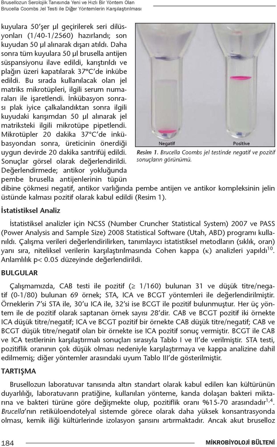 Bu sırada kullanılacak olan jel matriks mikrotüpleri, ilgili serum numaraları ile işaretlendi.