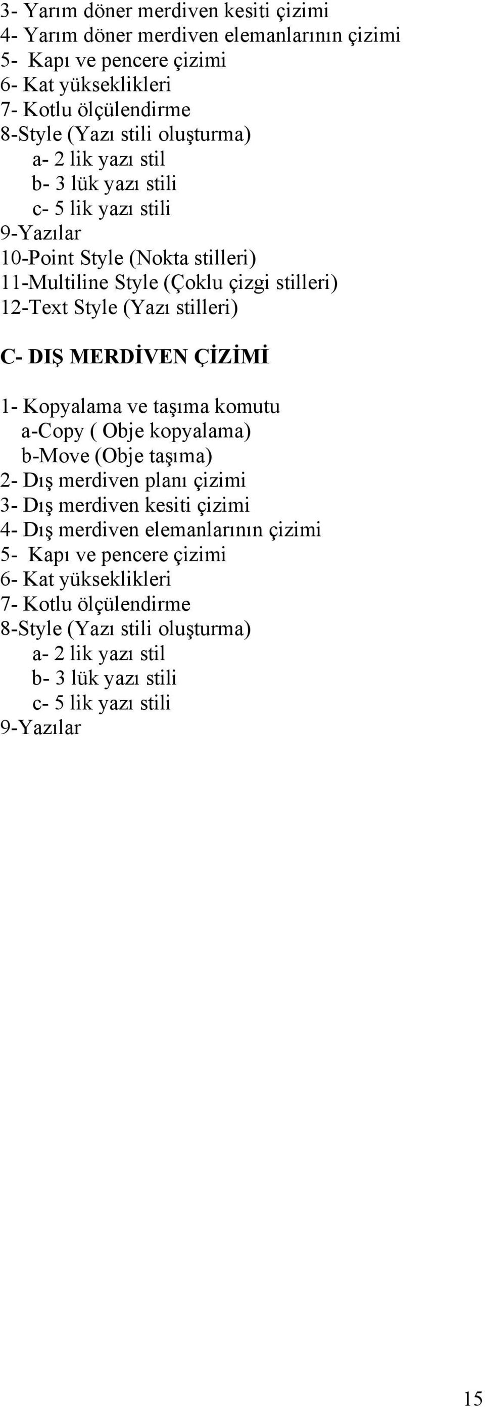 stilleri) C- DIŞ MERDİVEN ÇİZİMİ 1- Kopyalama ve taşıma komutu a-copy ( Obje kopyalama) b-move (Obje taşıma) 2- Dış merdiven planı çizimi 3- Dış merdiven kesiti çizimi 4- Dış