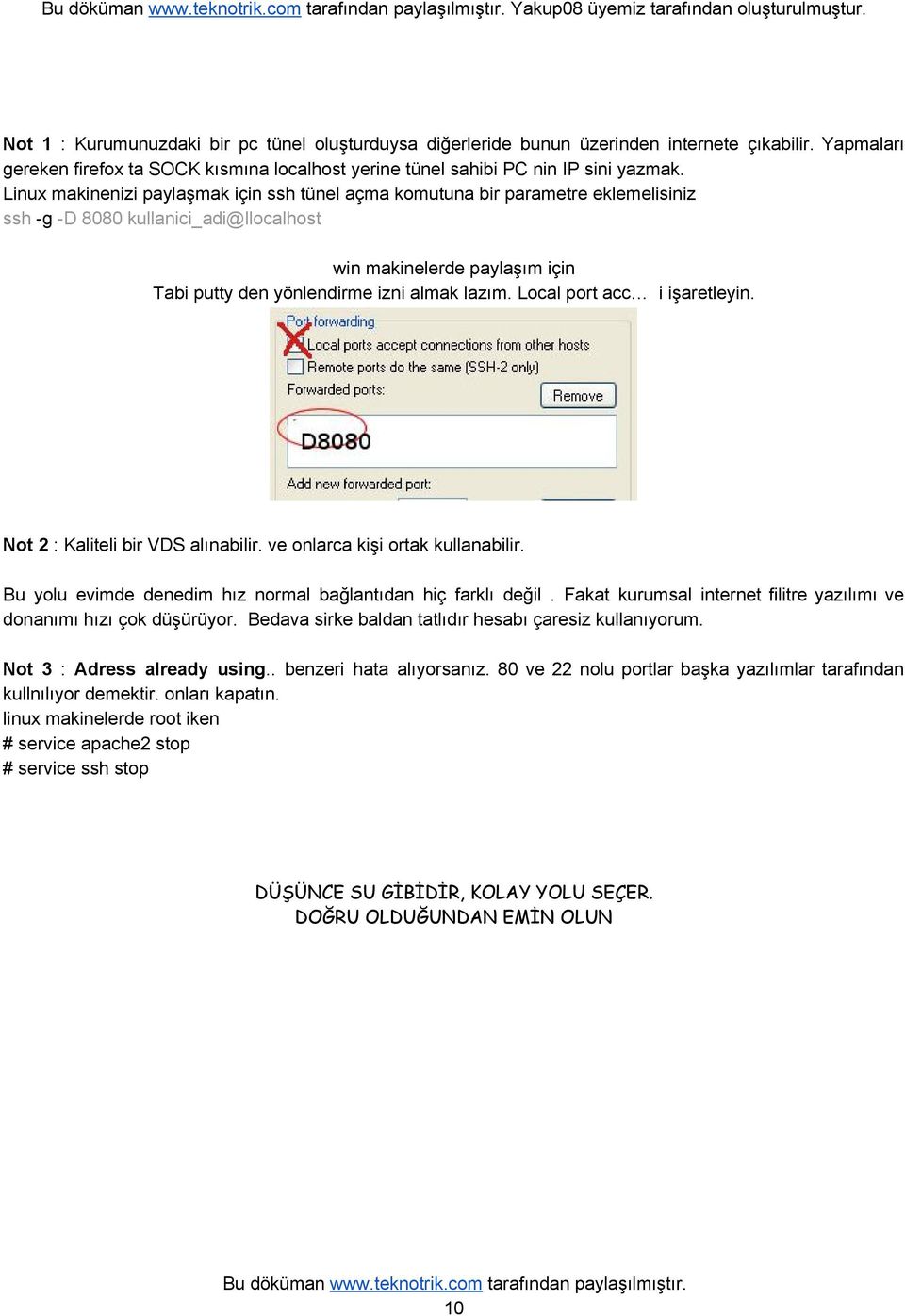 Local port acc i işaretleyin. Not 2 : Kaliteli bir VDS alınabilir. ve onlarca kişi ortak kullanabilir. Bu yolu evimde denedim hız normal bağlantıdan hiç farklı değil.