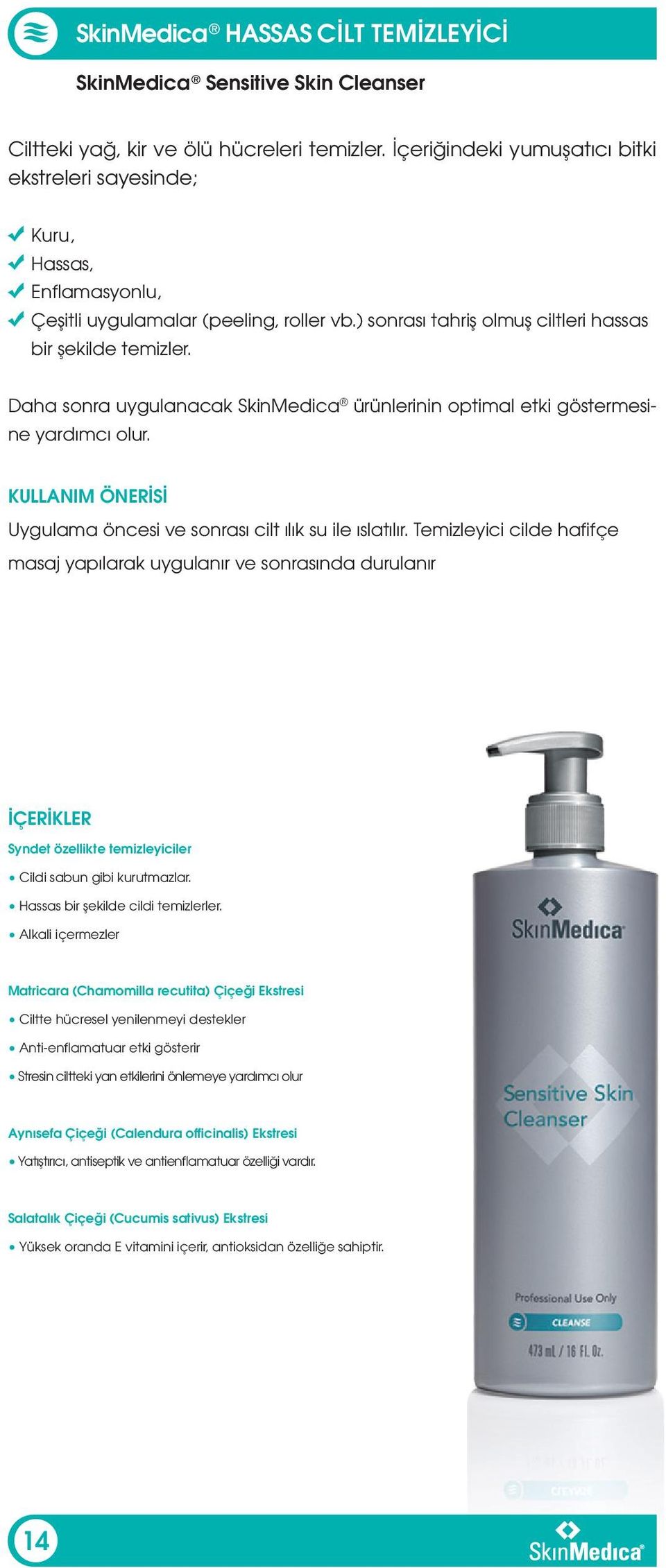 Daha sonra uygulanacak SkinMedica ürünlerinin optimal etki göstermesine yardımcı olur. Uygulama öncesi ve sonrası cilt ılık su ile ıslatılır.