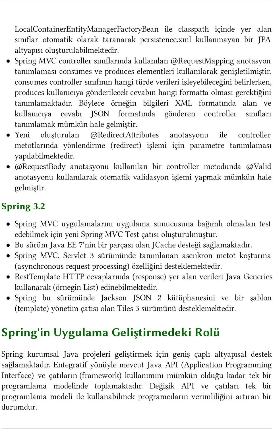 consumes controller sınıfının hangi türde verileri işleyebileceğini belirlerken, produces kullanıcıya gönderilecek cevabın hangi forma a olması gerektiğini tanımlamaktadır.