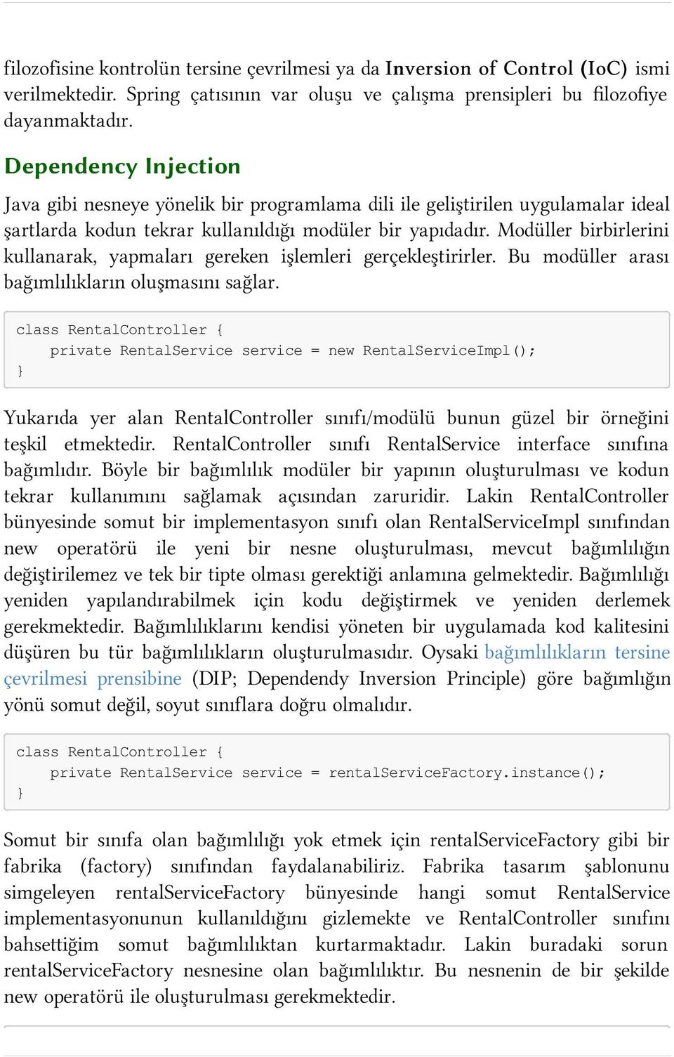 Modüller birbirlerini kullanarak, yapmaları gereken işlemleri gerçekleştirirler. Bu modüller arası bağımlılıkların oluşmasını sağlar.