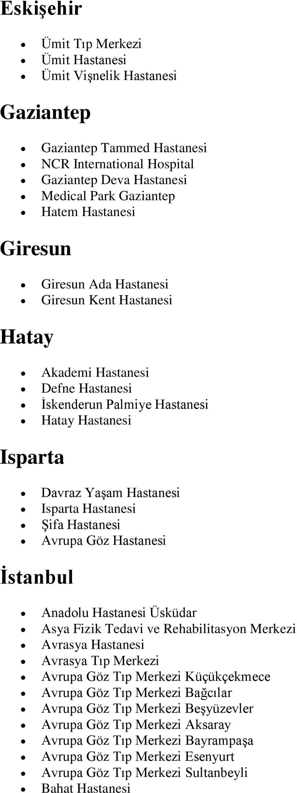 Hastanesi Avrupa Göz Hastanesi İstanbul Anadolu Hastanesi Üsküdar Asya Fizik Tedavi ve Rehabilitasyon Merkezi Avrasya Hastanesi Avrasya Tıp Merkezi Avrupa Göz Tıp Merkezi Küçükçekmece Avrupa Göz